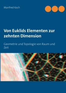 Image for Von Euklids Elementen zur zehnten Dimension : Geometrie und Topologie von Raum und Zeit
