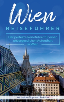 Image for Wien Reisefuhrer : Der perfekte Reisefuhrer fur einen unvergesslichen Aufenthalt in Wien inkl. Insider-Tipps und Packliste
