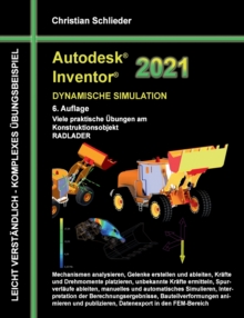 Image for Autodesk Inventor 2021 - Dynamische Simulation : Viele praktische UEbungen am Konstruktionsobjekt RADLADER