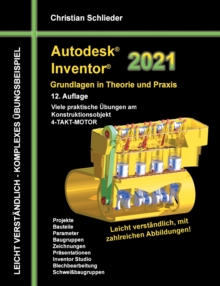 Image for Autodesk Inventor 2021 - Grundlagen in Theorie und Praxis : Viele praktische UEbungen am Konstruktionsobjekt 4-Takt-Motor