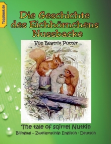 Image for Die Geschichte des Eichhoernchens Nussbacke : The tale of sqirrel Nutkin. Bilingual - Zweisprachig: Englisch - Deutsch