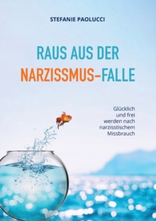 Image for Raus aus der Narzissmus-Falle : Glucklich und frei werden nach narzisstischem Missbrauch
