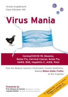 Image for Virus Mania : Corona/COVID-19, Measles, Swine Flu, Cervical Cancer, Avian Flu, SARS, BSE, Hepatitis C, AIDS, Polio. How the Medical Industry Continually Invents Epidemics, Making Billion-Dollar Profit