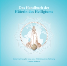 Image for Das Handbuch der Huterin des Heiligtums : Seelennahrung fur eine neue Weiblichkeit in Fuhrung