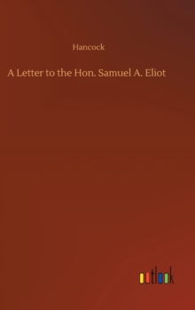 Image for A Letter to the Hon. Samuel A. Eliot
