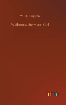 Image for Waihoura, the Maori Girl