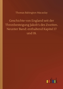 Image for Geschichte von England seit der Thronbesteigung Jakob's des Zweiten. Neunter Band : enthaltend Kapitel 17 und 18.