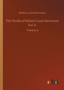Image for The Works of Robert Louis Stevenson Vol. 6 : Volume 6