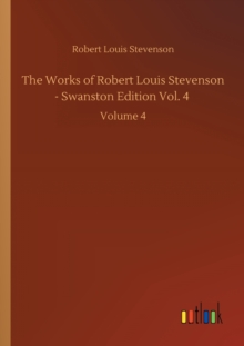 Image for The Works of Robert Louis Stevenson - Swanston Edition Vol. 4
