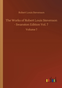 Image for The Works of Robert Louis Stevenson - Swanston Edition Vol. 7