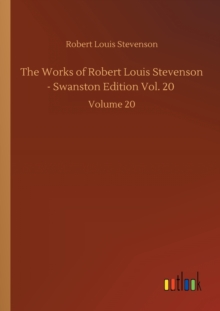 Image for The Works of Robert Louis Stevenson - Swanston Edition Vol. 20