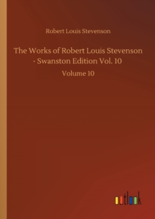 Image for The Works of Robert Louis Stevenson - Swanston Edition Vol. 10