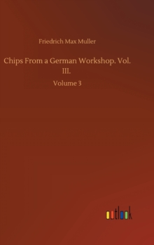 Image for Chips From a German Workshop. Vol. III. : Volume 3