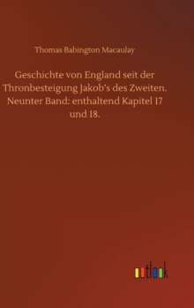 Image for Geschichte von England seit der Thronbesteigung Jakob's des Zweiten. Neunter Band : enthaltend Kapitel 17 und 18.