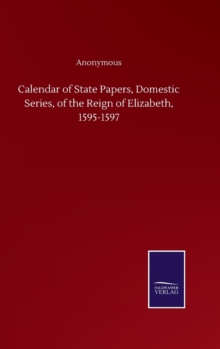 Image for Calendar of State Papers, Domestic Series, of the Reign of Elizabeth, 1595-1597