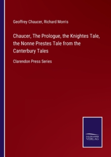 Image for Chaucer, The Prologue, the Knightes Tale, the Nonne Prestes Tale from the Canterbury Tales