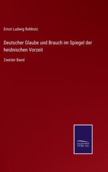 Image for Deutscher Glaube und Brauch im Spiegel der heidnischen Vorzeit