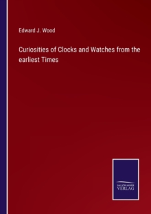 Image for Curiosities of Clocks and Watches from the earliest Times