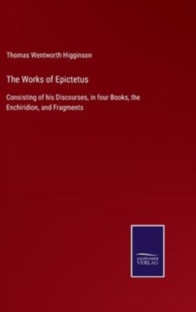 Image for The Works of Epictetus : Consisting of his Discourses, in four Books, the Enchiridion, and Fragments
