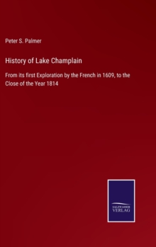 Image for History of Lake Champlain : From its first Exploration by the French in 1609, to the Close of the Year 1814