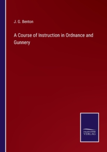 Image for A Course of Instruction in Ordnance and Gunnery