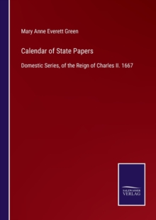 Image for Calendar of State Papers : Domestic Series, of the Reign of Charles II. 1667