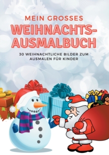 Image for Mein grosses Weihnachts-Ausmalbuch : 30 weihnachtliche Bilder zum Ausmalen fur Kinder
