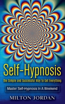 Image for Self-Hypnosis - The Simple and Successful Way to Get Everything