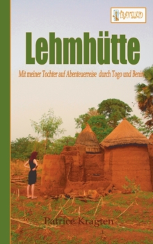 Image for Lehmhutte : Mit meiner Tochter auf Abenteuerreise durch Togo und Benin