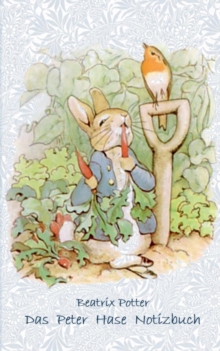 Image for Das Peter Hase Notizbuch : Beatrix Potter, Notizbuch, Notebook, Einschreibbuch, Notizen, Original, Klassiker, Schulkinder, Grundschule, Buro, Studium, Student, Kindergarten, Weihnachten, Silvester, Ni