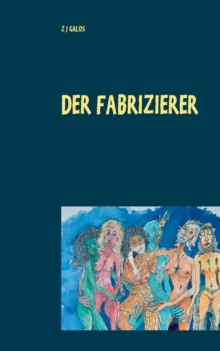 Image for Der Fabrizierer : Leben & Tod fur ein grossartiges Gemalde