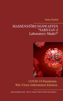 Image for MASSENSTORUNGSWAFFEN . "SARS-CoV-2 Laboratory-Made?" : COVID-19-Pandemie. Wie Viren entkommen konnen.