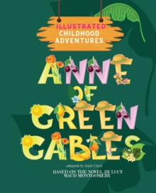 Image for Anne of Green Gables : Illustrated. Childhood Adventures (based on the beloved novel by Lucy Maud Montgomery) Ages 3+