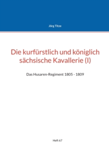 Image for Die kurfurstlich und koeniglich sachsische Kavallerie (I)