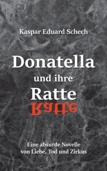 Image for Donatella und ihre Ratte : Eine absurde Novelle von Liebe, Tod und Zirkus