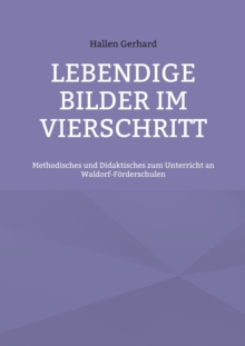 Image for Lebendige Bilder im Vierschritt : Methodisches und Didaktisches zum Unterricht an Waldorf-Foerderschulen