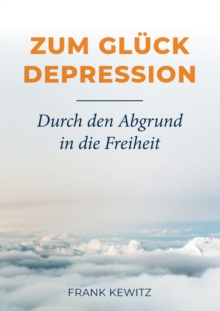 Image for Zum Gluck Depression : Durch den Abgrund in die Freiheit