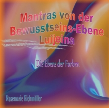 Image for Mantras von der Bewusstseins-Ebene Luijeina : Die Ebene der Farben