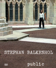 Stephan Balkenhol. Public: Die Skulpturen im oeffentlichen Raum 1984-2008