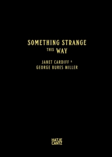 Image for Janet Cardiff & George Bures Miller : Something Strange This Way