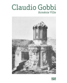 Claudio Gobbi: Armenie VilleA visual essay on Armenian architecture