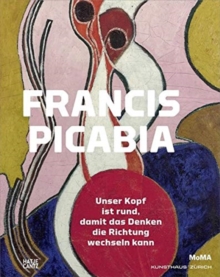 Image for Francis Picabia (German Edition) : Unser Kopf ist rund, damit das Denken die Richtung wechseln kann
