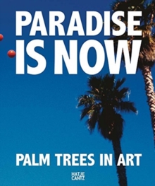 Image for Paradise is Now : Palm Trees in Art