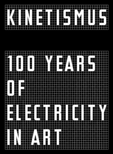 Image for Kinetismus  : 100 years of electricity in art