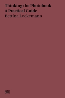 Bettina Lockemann: Thinking the Photobook: A Practical Guide