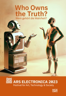 Ars Electronica 2023 Festival for Art, Technology, and Society: Exhibition Catalogue: Who owns the truth?