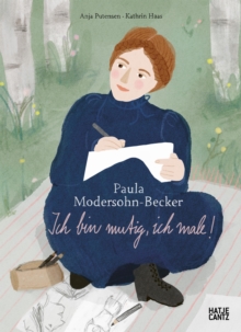 Paula Modersohn-Becker. Ich bin mutig, ich male! - Putensen, Anja
