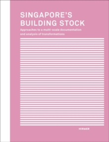 Singapore’s Building Stock: Approaches to a multi-scale documentation and analysis transformations