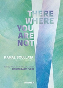 Image for There Where You Are Not: Selected Writings by Kamal Boullata
