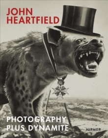 John Heartfield: Photography plus Dynamite